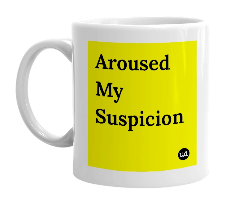 White mug with 'Aroused My Suspicion' in bold black letters