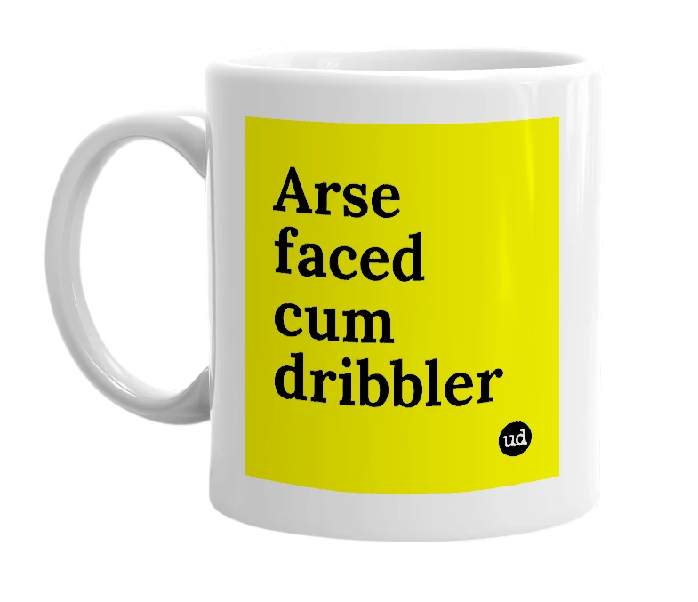 White mug with 'Arse faced cum dribbler' in bold black letters