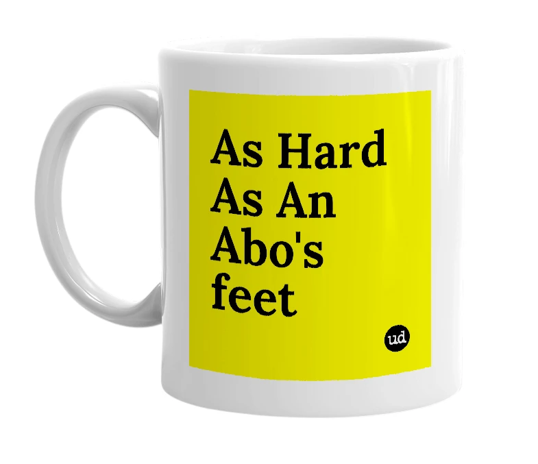 White mug with 'As Hard As An Abo's feet' in bold black letters