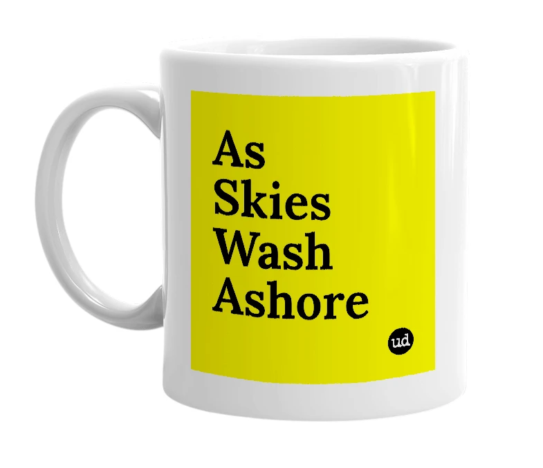 White mug with 'As Skies Wash Ashore' in bold black letters