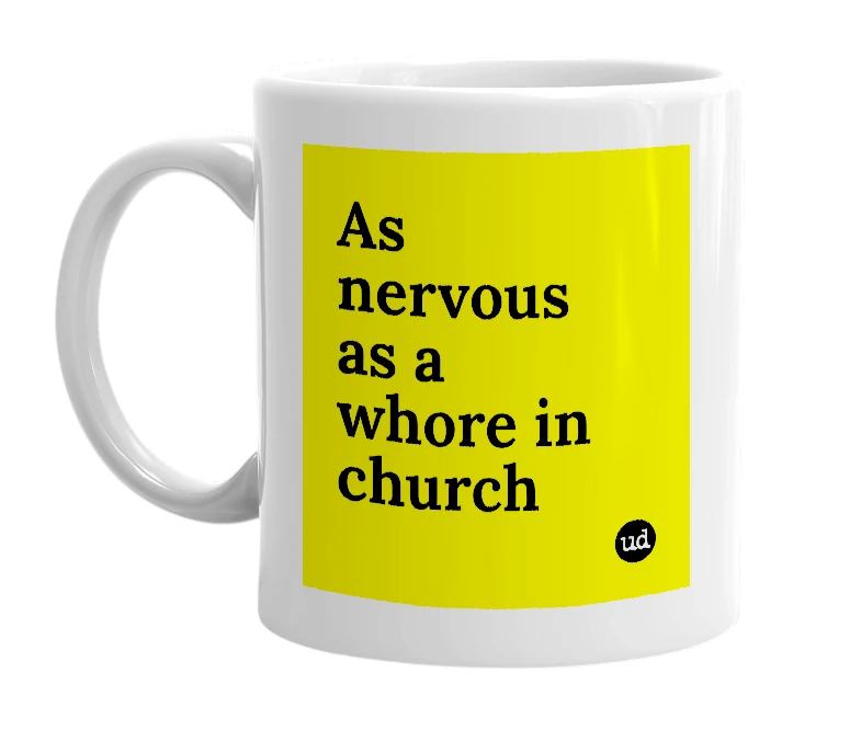White mug with 'As nervous as a whore in church' in bold black letters