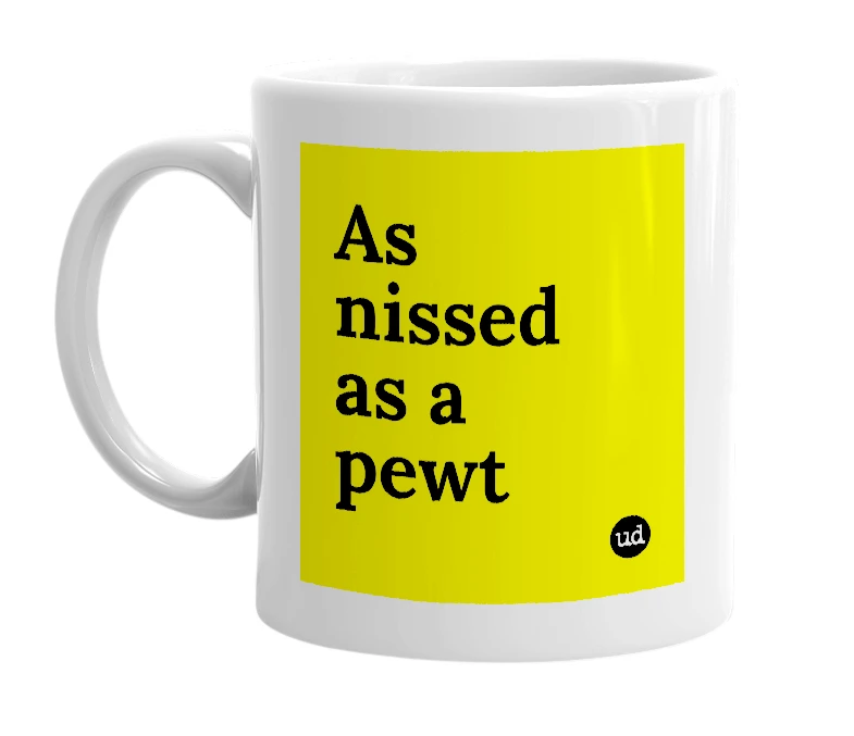 White mug with 'As nissed as a pewt' in bold black letters