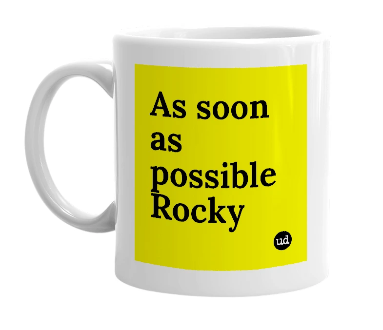 White mug with 'As soon as possible Rocky' in bold black letters