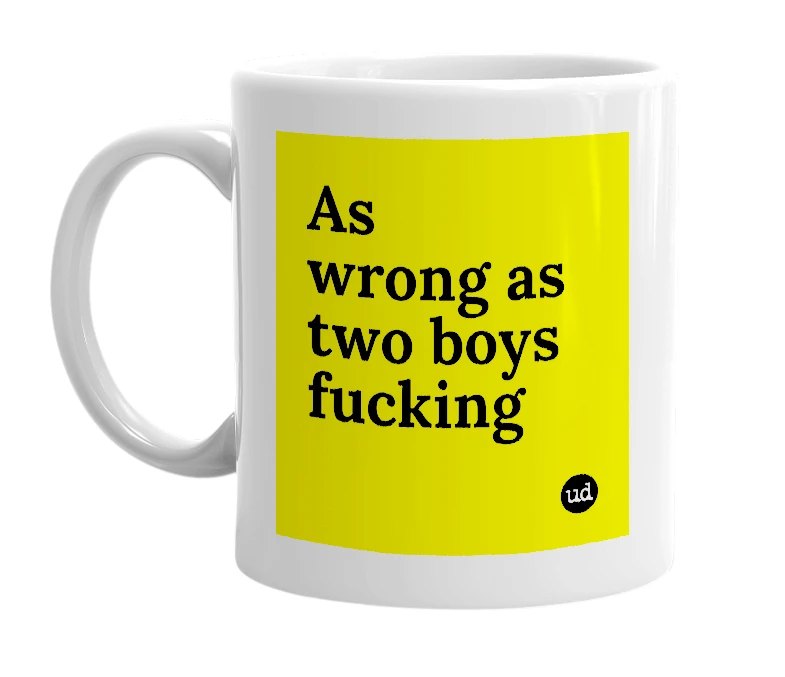 White mug with 'As wrong as two boys fucking' in bold black letters