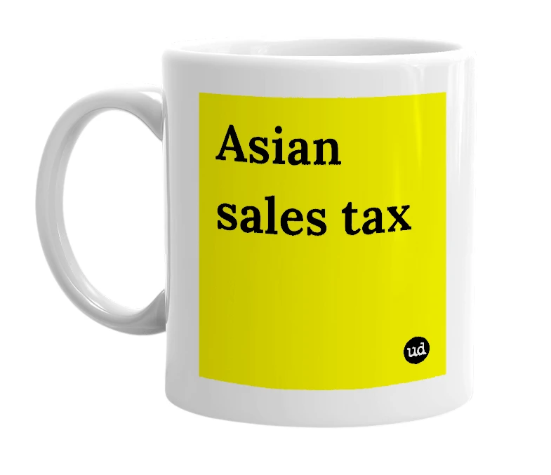 White mug with 'Asian sales tax' in bold black letters