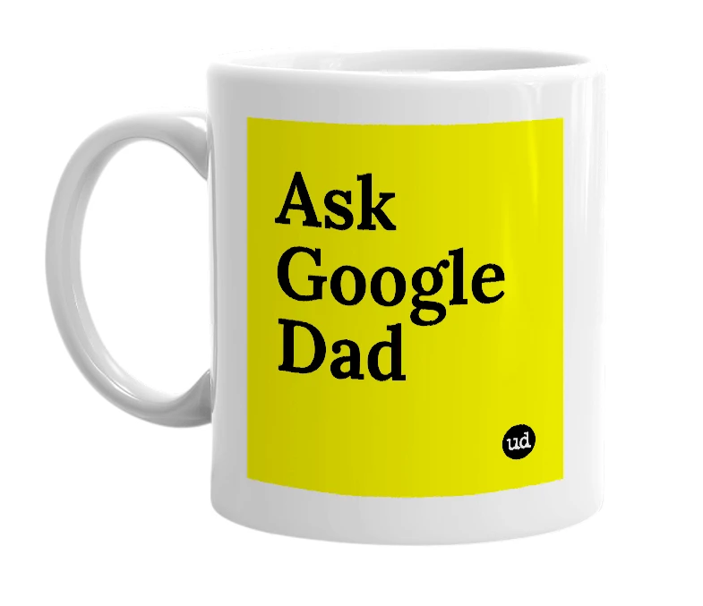 White mug with 'Ask Google Dad' in bold black letters