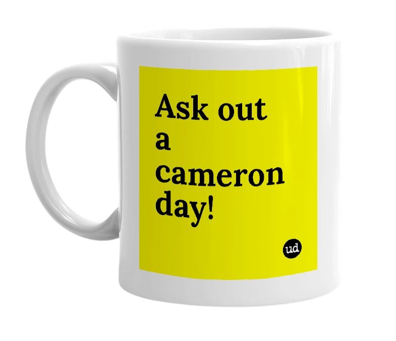 White mug with 'Ask out a cameron day!' in bold black letters