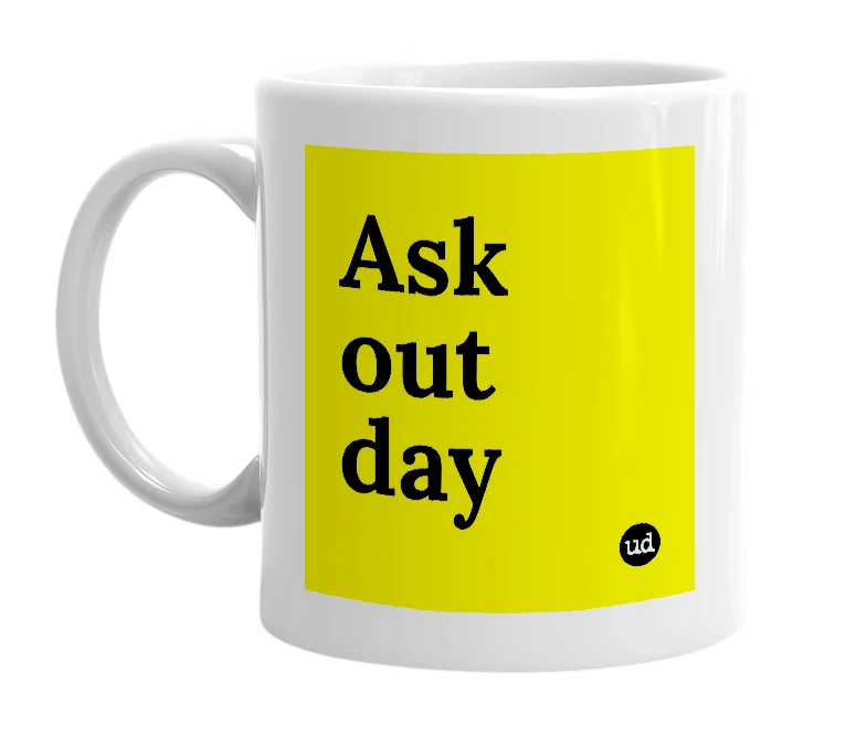White mug with 'Ask out day' in bold black letters