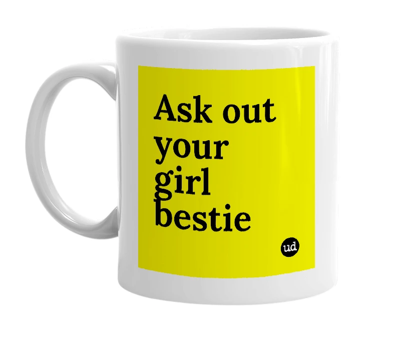 White mug with 'Ask out your girl bestie' in bold black letters