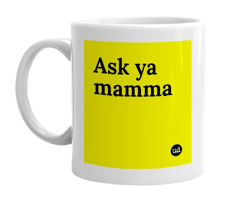 White mug with 'Ask ya mamma' in bold black letters