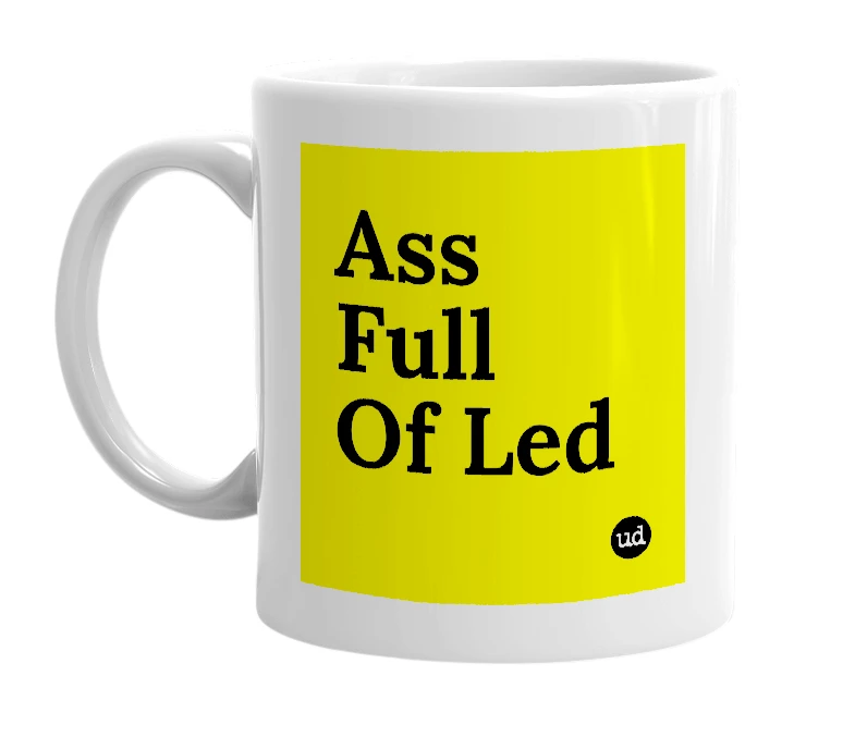 White mug with 'Ass Full Of Led' in bold black letters