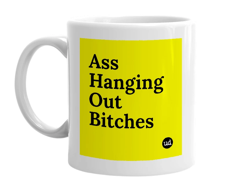 White mug with 'Ass Hanging Out Bitches' in bold black letters