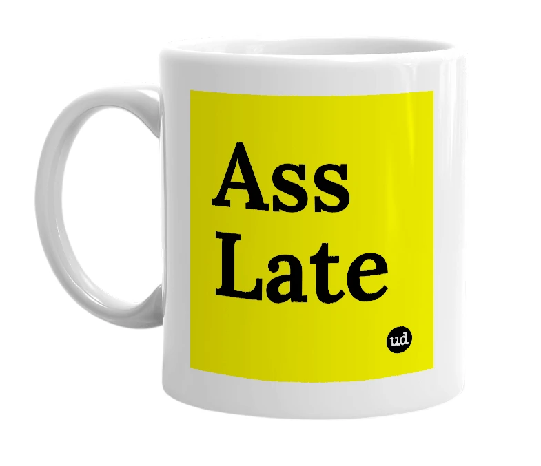 White mug with 'Ass Late' in bold black letters