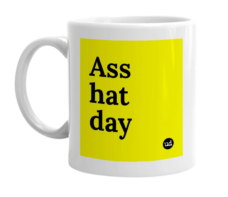 White mug with 'Ass hat day' in bold black letters