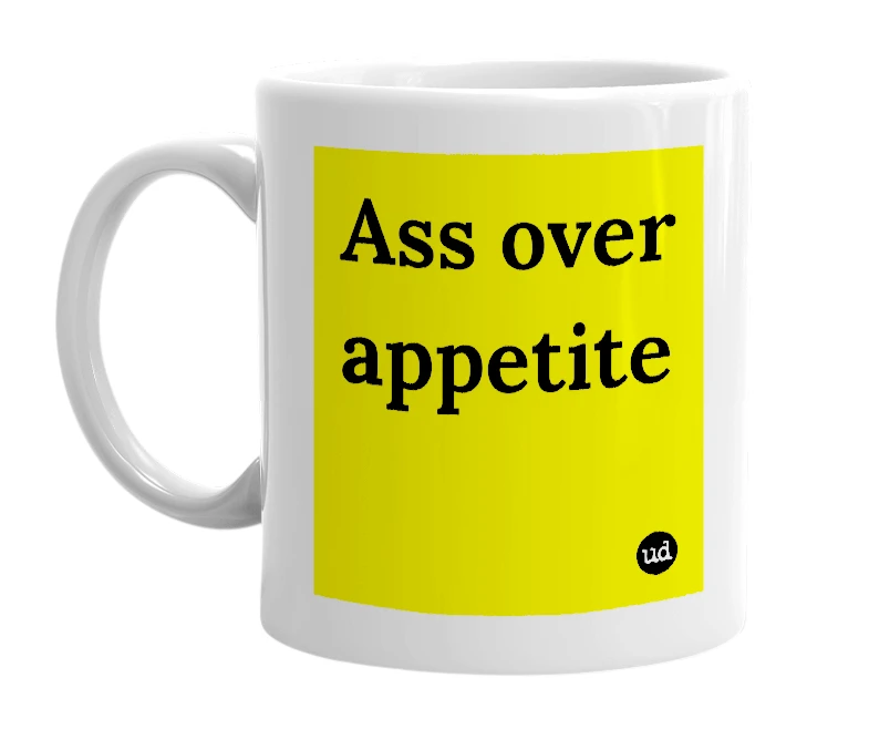 White mug with 'Ass over appetite' in bold black letters