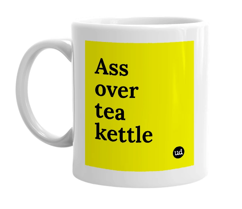 White mug with 'Ass over tea kettle' in bold black letters