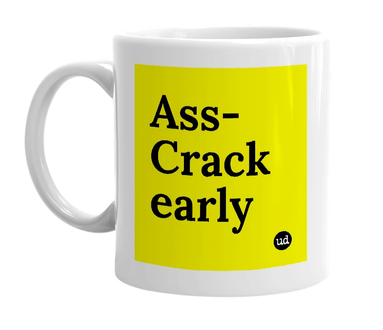 White mug with 'Ass-Crack early' in bold black letters