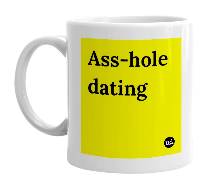 White mug with 'Ass-hole dating' in bold black letters