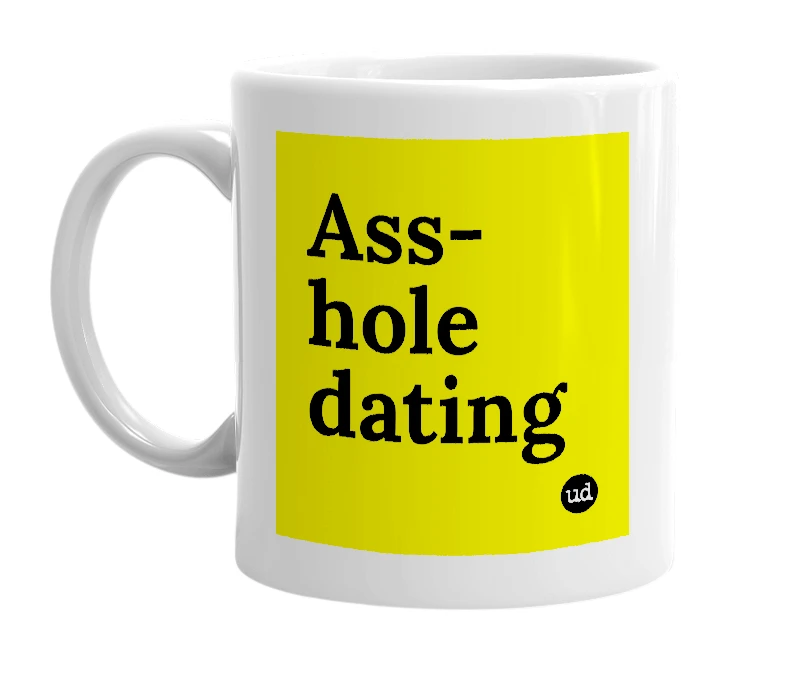 White mug with 'Ass-hole dating' in bold black letters
