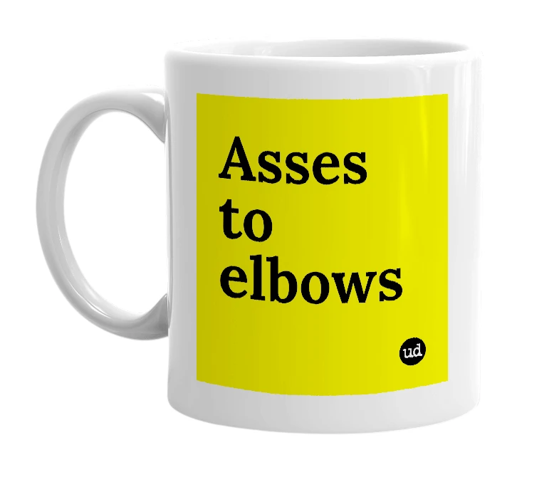 White mug with 'Asses to elbows' in bold black letters