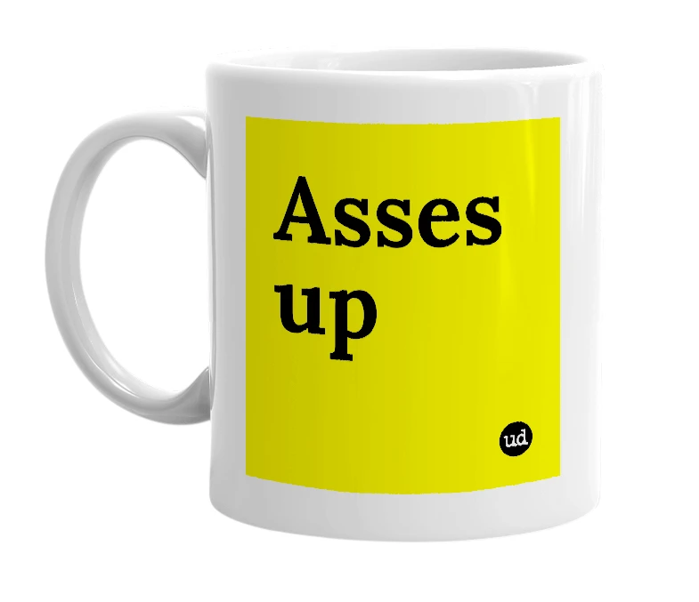 White mug with 'Asses up' in bold black letters