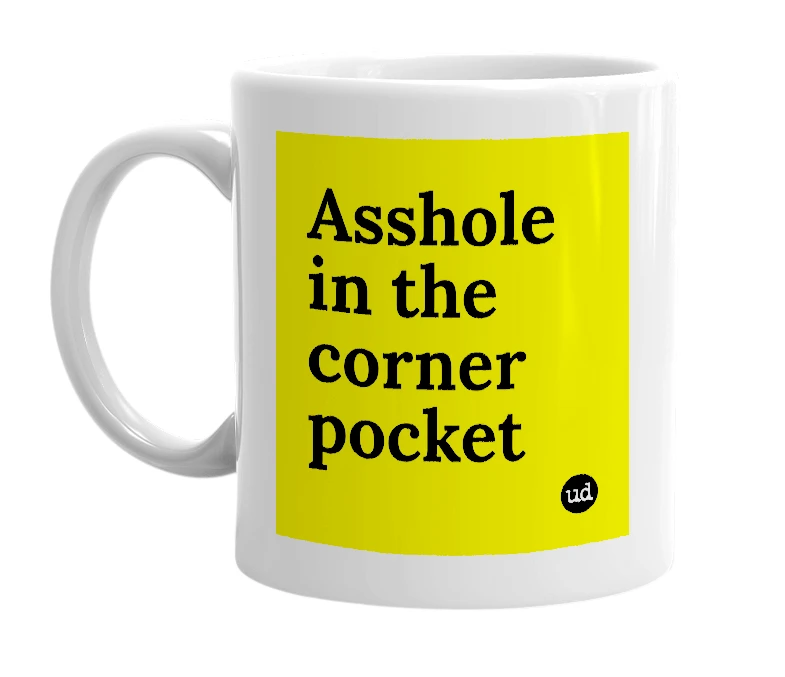 White mug with 'Asshole in the corner pocket' in bold black letters