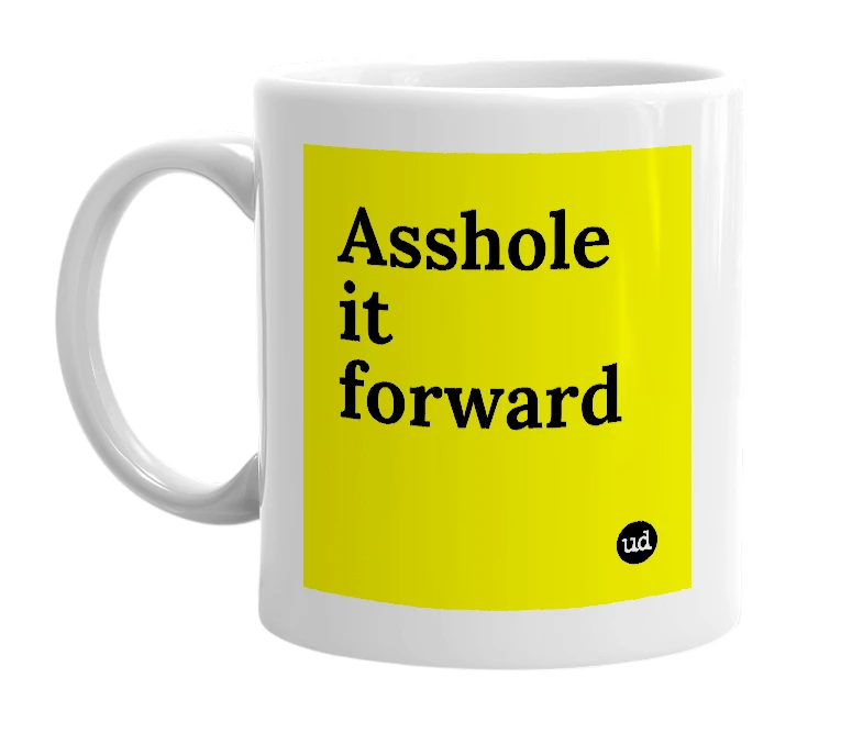White mug with 'Asshole it forward' in bold black letters