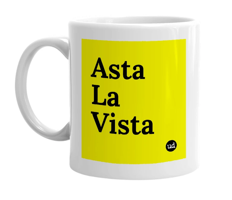 White mug with 'Asta La Vista' in bold black letters
