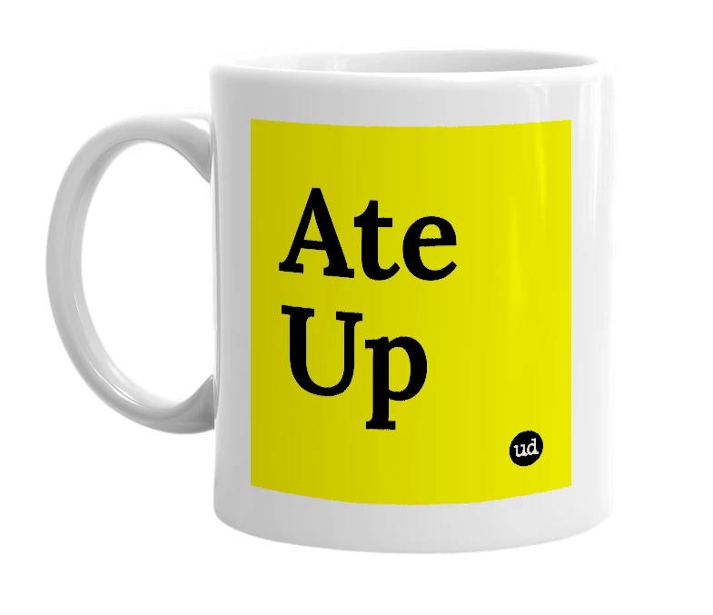 White mug with 'Ate Up' in bold black letters