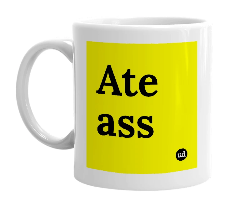 White mug with 'Ate ass' in bold black letters