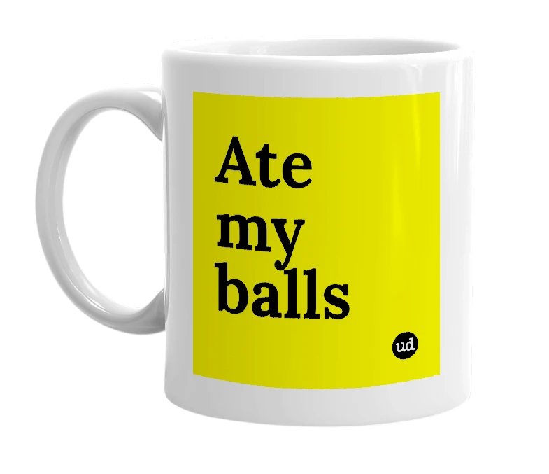 White mug with 'Ate my balls' in bold black letters