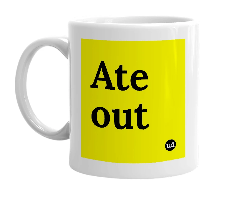 White mug with 'Ate out' in bold black letters