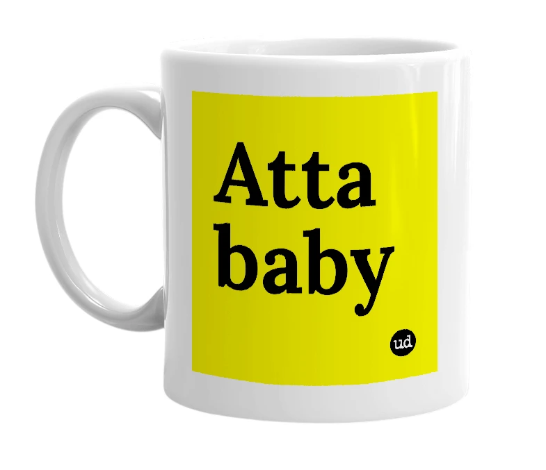 White mug with 'Atta baby' in bold black letters