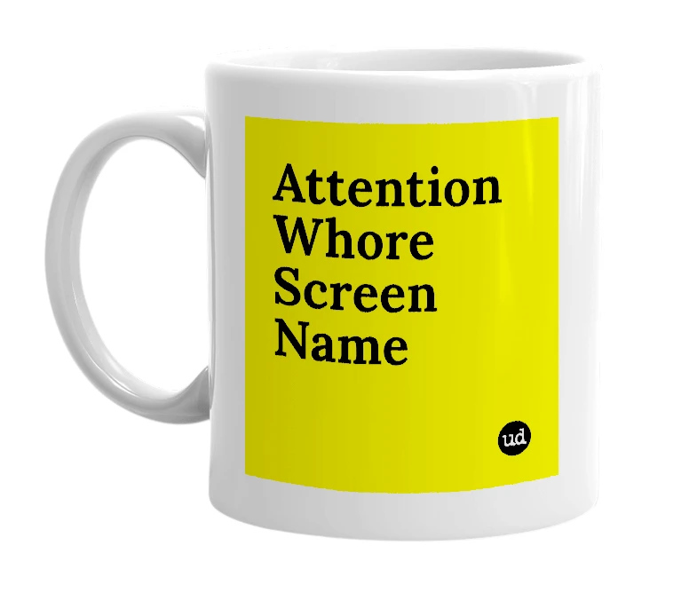 White mug with 'Attention Whore Screen Name' in bold black letters