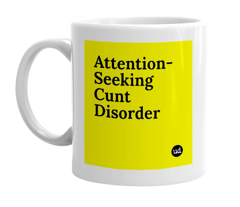 White mug with 'Attention-Seeking Cunt Disorder' in bold black letters
