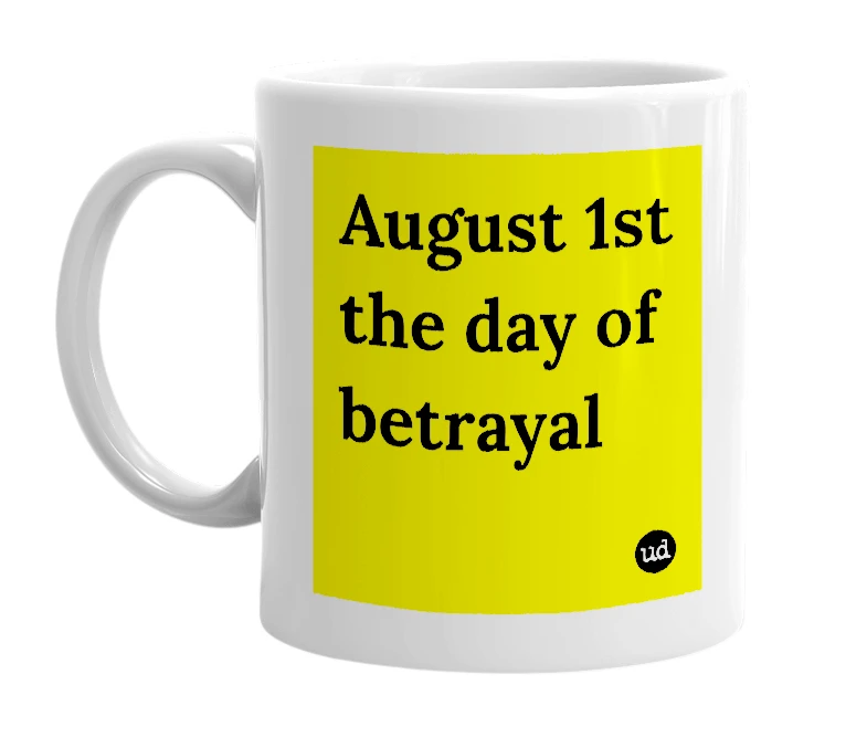 White mug with 'August 1st the day of betrayal' in bold black letters
