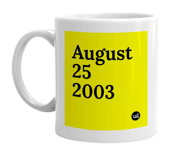 White mug with 'August 25 2003' in bold black letters