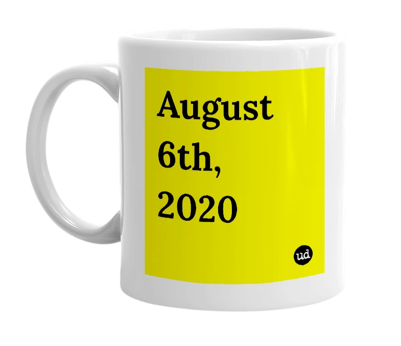 White mug with 'August 6th, 2020' in bold black letters