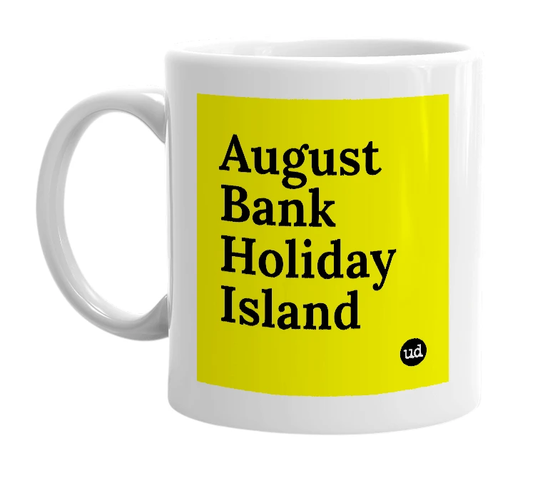 White mug with 'August Bank Holiday Island' in bold black letters