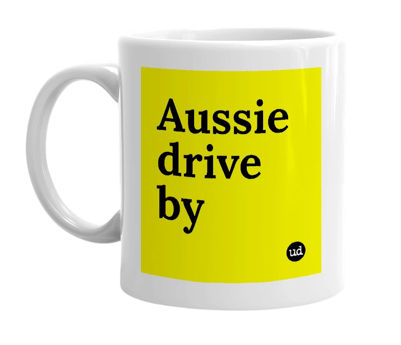 White mug with 'Aussie drive by' in bold black letters