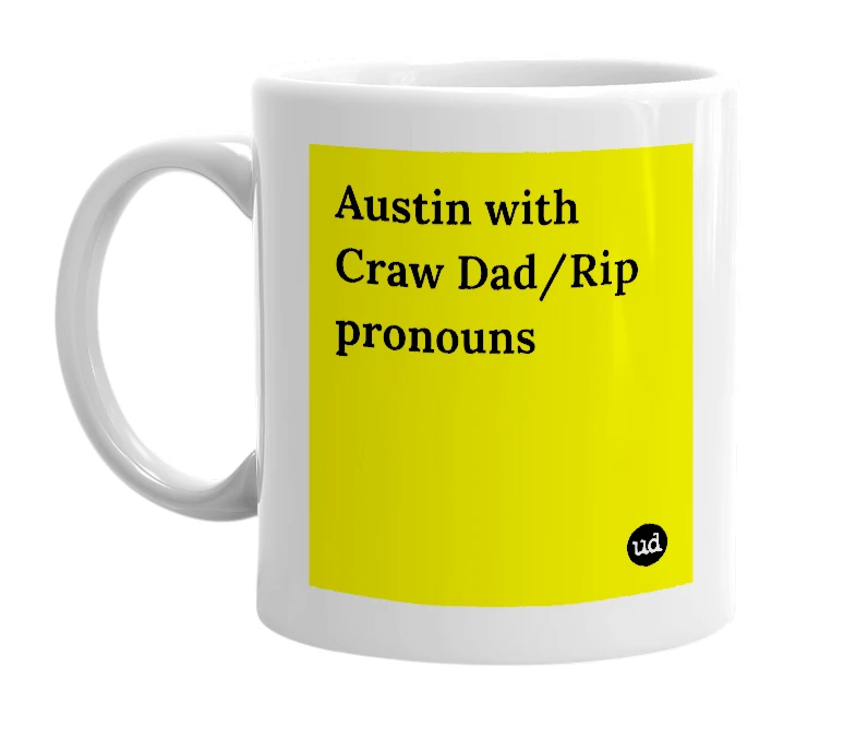 White mug with 'Austin with Craw Dad/Rip pronouns' in bold black letters