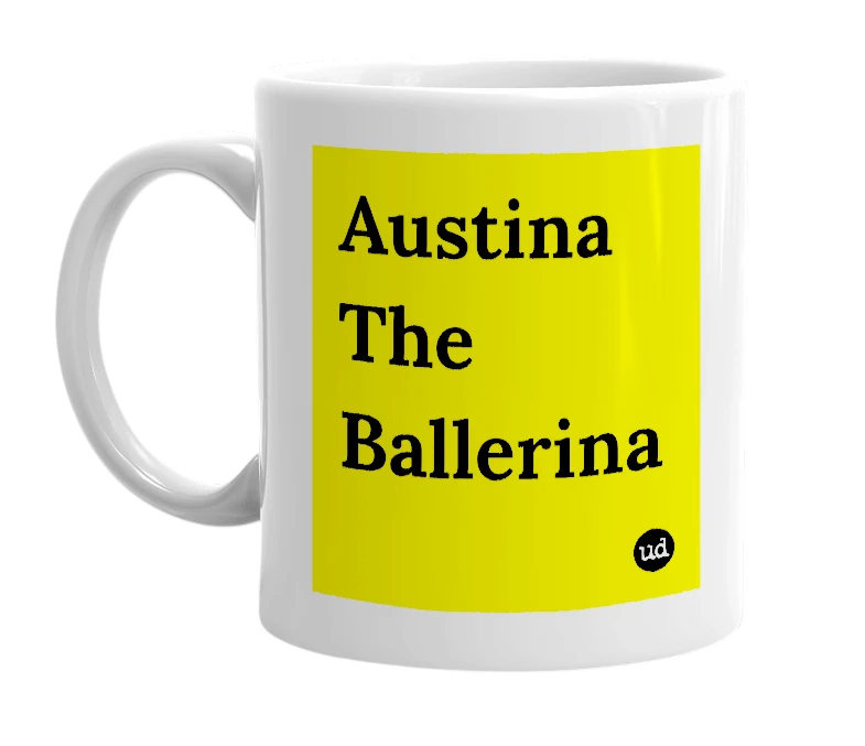 White mug with 'Austina The Ballerina' in bold black letters