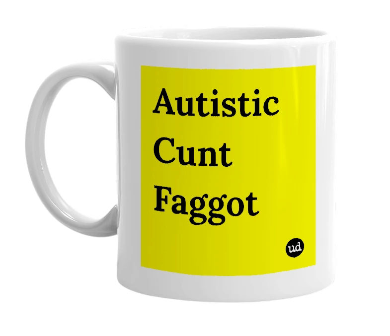 White mug with 'Autistic Cunt Faggot' in bold black letters