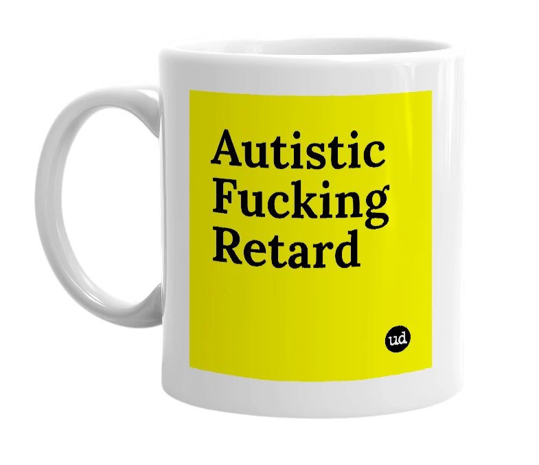 White mug with 'Autistic Fucking Retard' in bold black letters