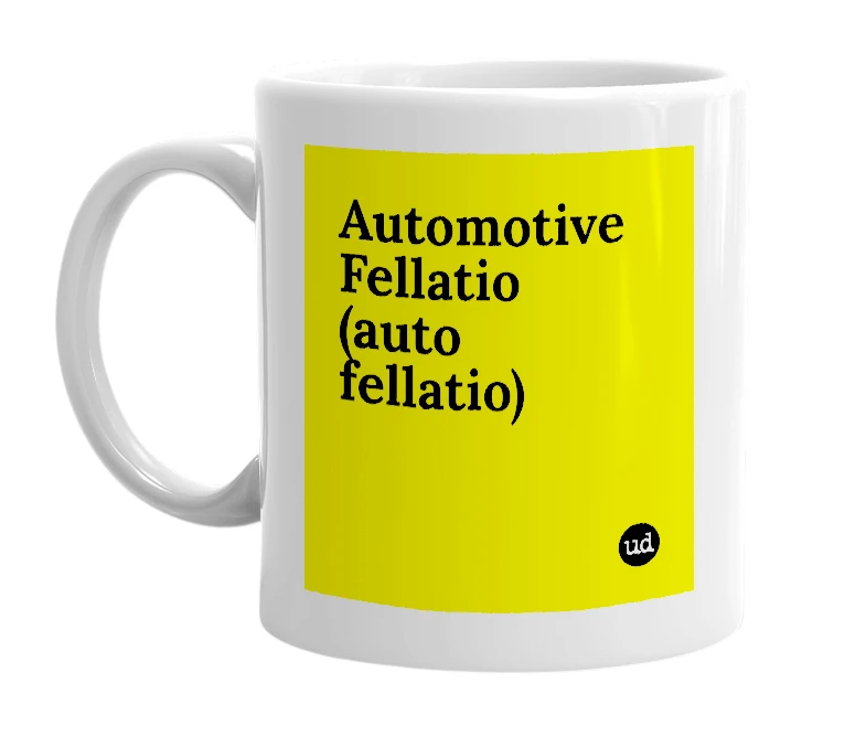 White mug with 'Automotive Fellatio (auto fellatio)' in bold black letters