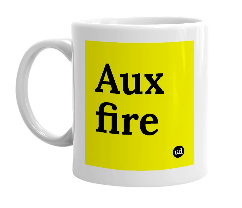 White mug with 'Aux fire' in bold black letters