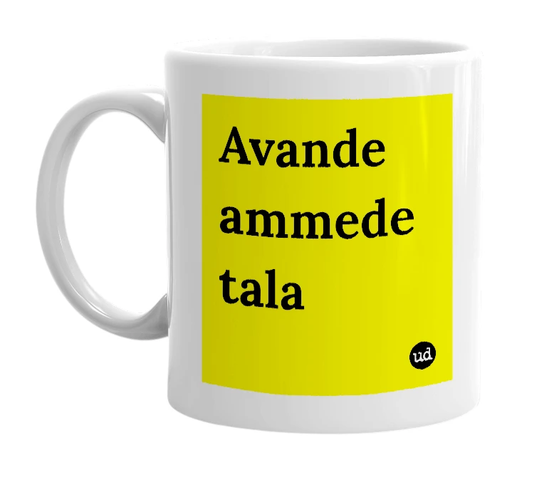 White mug with 'Avande ammede tala' in bold black letters