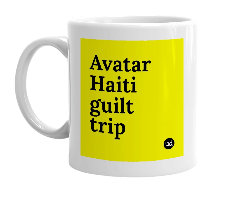 White mug with 'Avatar Haiti guilt trip' in bold black letters