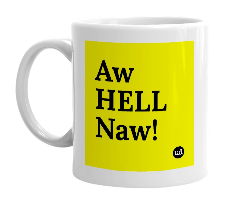 White mug with 'Aw HELL Naw!' in bold black letters