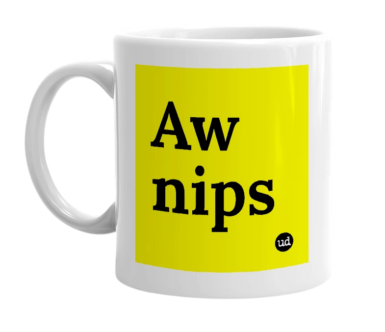 White mug with 'Aw nips' in bold black letters